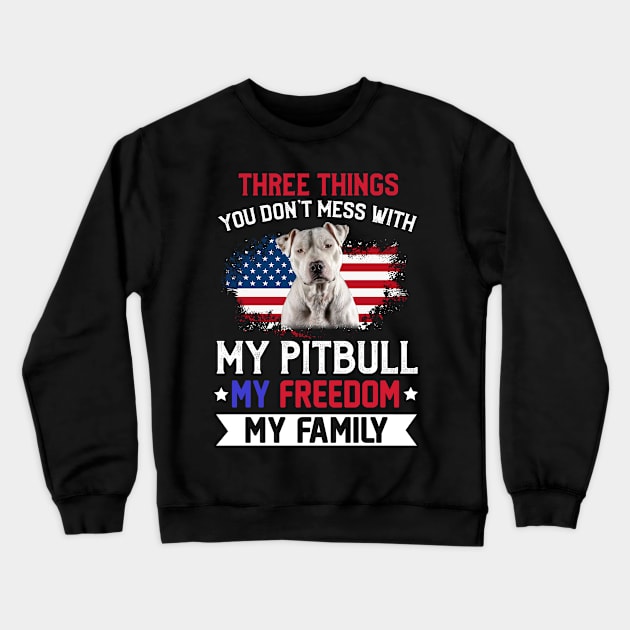 Three Things You Don_t Mess With T-shirt Pitbull Lovers Crewneck Sweatshirt by Elliottda